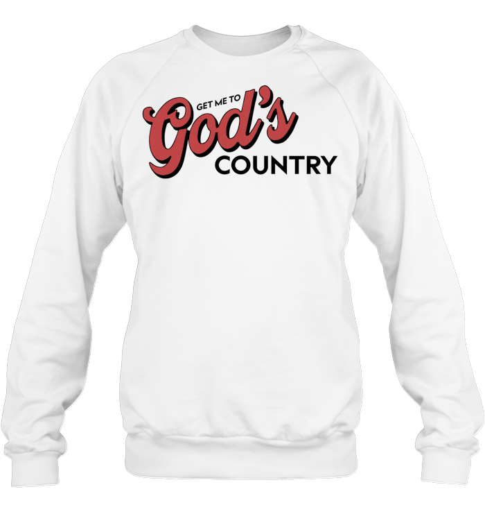 Get Me To God’s Country Shirt - ECOBT1418 (white shirt) copy